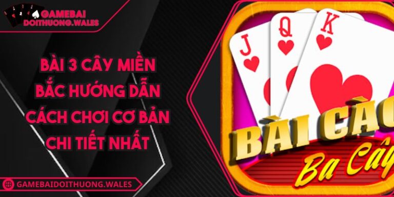Bài 3 Cây Miền Bắc Hướng Dẫn Cách Chơi Cơ Bản Chi Tiết Nhất 4 Bài 3 cây miền Bắc