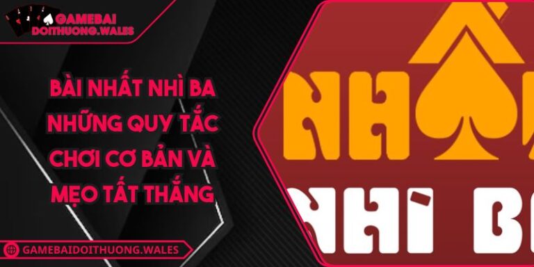Bài Nhất Nhì Ba Những Quy Tắc Chơi Cơ Bản Và Mẹo Tất Thắng 9 Bài Nhất Nhì Ba