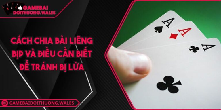 Cách Chia Bài Liêng Bịp Và Điều Cần Biết Để Tránh Bị Lừa 2 Cách chia bài liêng bịp