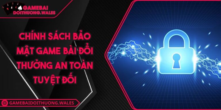 Chính Sách Bảo Mật Game Bài Đổi Thưởng 10 Chính Sách Bảo Mật Game Bài Đổi Thưởng An Toàn Tuyệt Đối