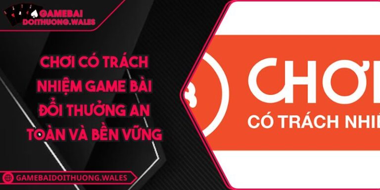 Chơi Có Trách Nhiệm Game Bài Đổi Thưởng 9 Chơi Có Trách Nhiệm Game Bài Đổi Thưởng An Toàn Và Bền Vững