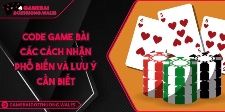 Code Game Bài Các Cách Nhận Phổ Biến Và Lưu Ý Cần Biết 4 Code game bài