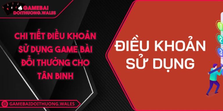 Điều Khoản Sử Dụng gamebaidoithuong ink 1 Chi Tiết Điều Khoản Sử Dụng Game Bài Đổi Thưởng Cho Tân Binh