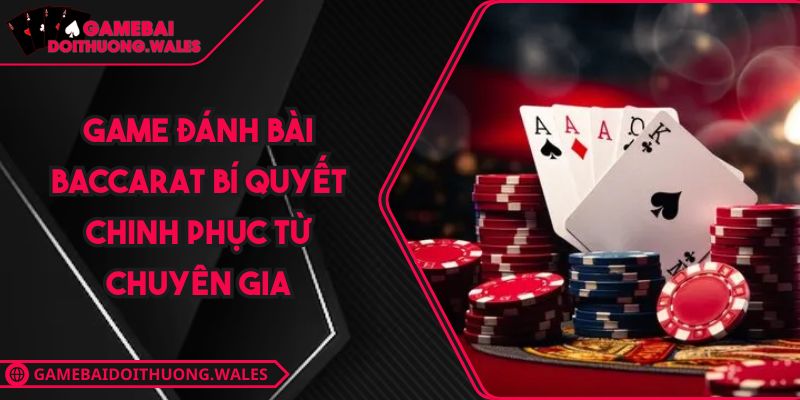 Game Đánh Bài Baccarat Bí Quyết Chinh Phục Từ Chuyên Gia 6 Game đánh bài Baccarat