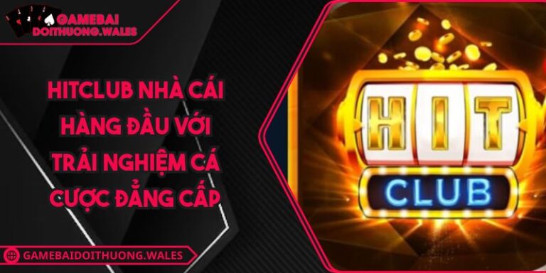 Hitclub Nhà Cái Hàng Đầu Với Trải Nghiệm Cá Cược Đẳng Cấp 8 Hitclub Nhà Cái Hàng Đầu Với Trải Nghiệm Cá Cược Đẳng Cấp