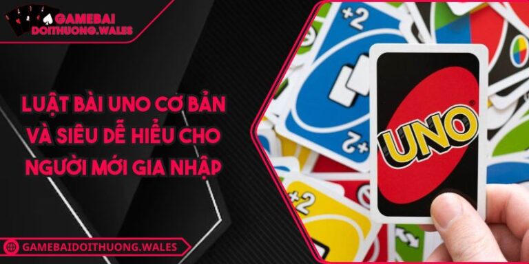 Luật Bài Uno Cơ Bản Và Siêu Dễ Hiểu Cho Người Mới Gia Nhập 2 Luật bài Uno