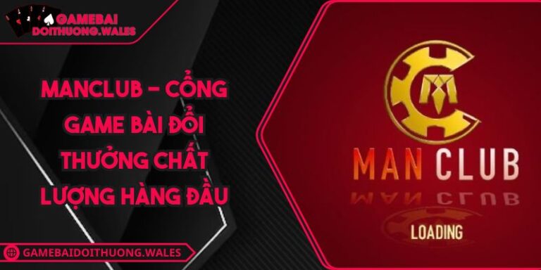 MANCLUB - Cổng Game Bài Đổi Thưởng Chất Lượng Hàng Đầu 4 MANCLUB