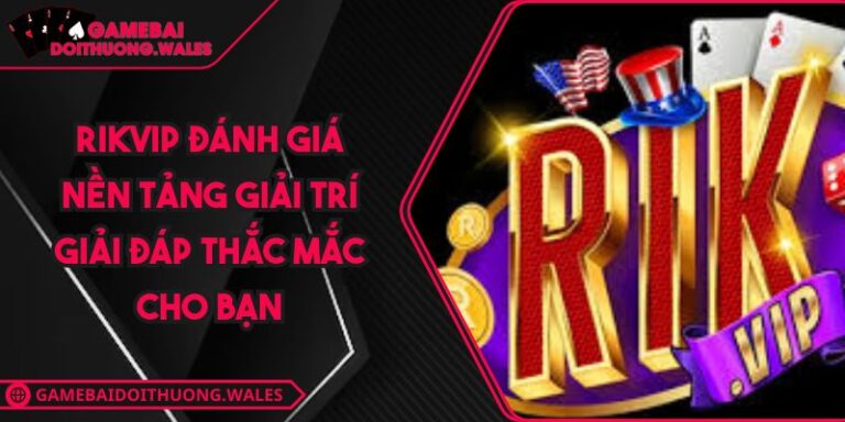 Rikvip Đánh Giá Nền Tảng Giải Trí Giải Đáp Thắc Mắc Cho Bạn 7 Rikvip Đánh Giá Nền Tảng Giải Trí Giải Đáp Thắc Mắc Cho Bạn