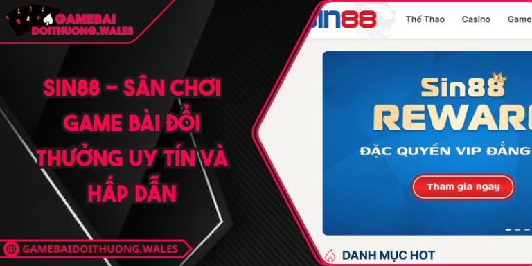 SIN88 - Sân Chơi Game Bài Đổi Thưởng Uy Tín Và Hấp Dẫn 7 SIN88