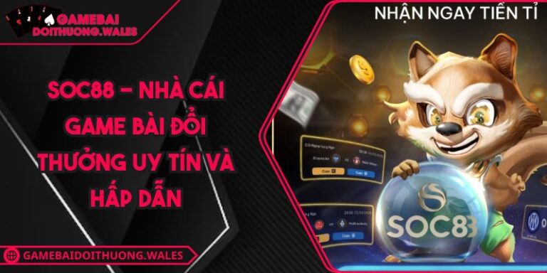 SOC88 - Nhà Cái Game Bài Đổi Thưởng Uy Tín Và Hấp Dẫn 8 SOC88