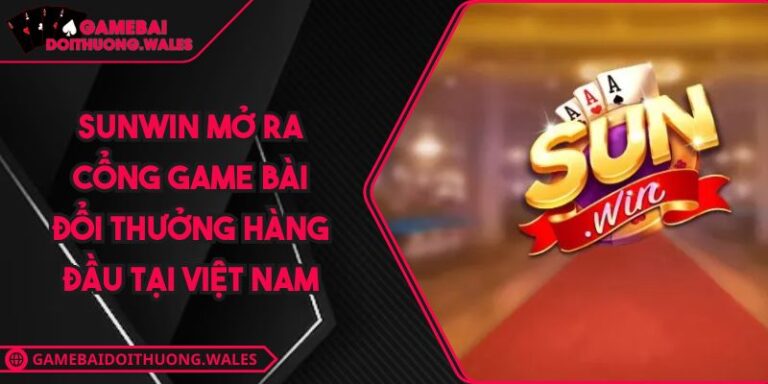 SUNWIN Mở Ra Cổng Game Bài Đổi Thưởng Hàng Đầu Tại Việt Nam 2 SUNWIN