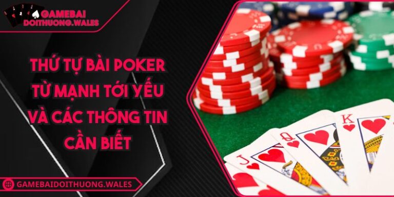 Thứ Tự Bài Poker Từ Mạnh Tới Yếu Và Các Thông Tin Cần Biết 6 thứ tự bài Poker