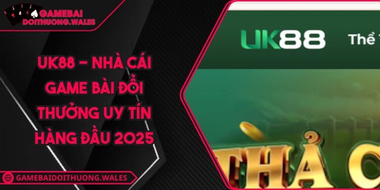 UK88 - Nhà Cái Game Bài Đổi Thưởng Uy Tín Hàng Đầu 2025 5 UK88